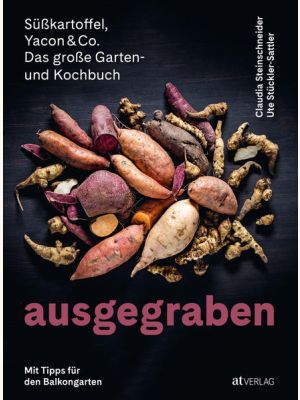Ausgegraben – Süsskartoffel, Yacon & Co.